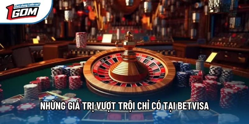 Những giá trị vượt trội chỉ có tại Betvisa Những giá trị vượt trội chỉ có tại Betvisa
