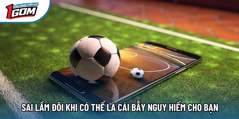 Sai lầm đôi khi có thể là cái bẫy nguy hiểm cho bạn Sai lầm đôi khi có thể là cái bẫy nguy hiểm cho bạn
