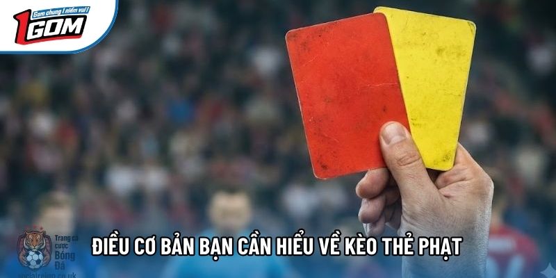 Điều cơ bản bạn cần hiểu về kèo thẻ phạt 
