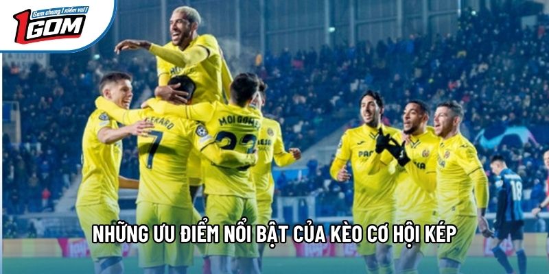 Những ưu điểm nổi bật của kèo cơ hội kép