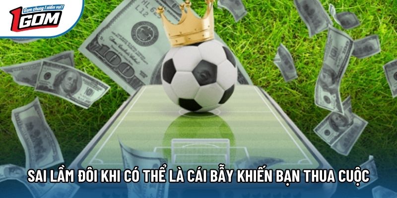 Sai lầm đôi khi có thể là cái bẫy khiến bạn thua cuộc Sai lầm đôi khi có thể là cái bẫy khiến bạn thua cuộc